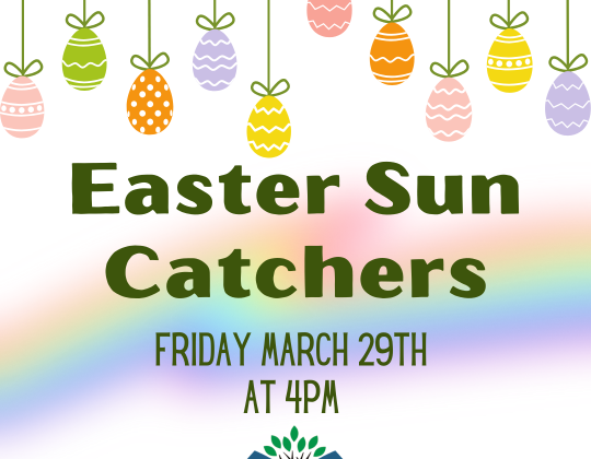 Easter Sun Catchers March 29th at 4pm